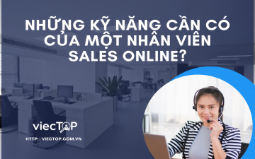 Những kỹ năng cần có của một nhân viên Sales Online?