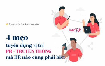 4 mẹo tuyển dụng ứng viên PR - Truyền Thông mà HR nào cũng phải biết