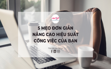 5 Mẹo đơn giản nâng cao hiệu suất công việc của bạn