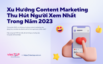 Xu Hướng Content Marketing Thu Hút Người Xem Nhất Trong Năm 2023
