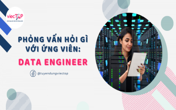 Phỏng vấn hỏi gì với ứng viên: DATA ENGINEER