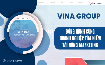 Vina Group Đồng Hành Cùng Doanh Nghiệp Tìm Kiếm Tài Năng Marketing