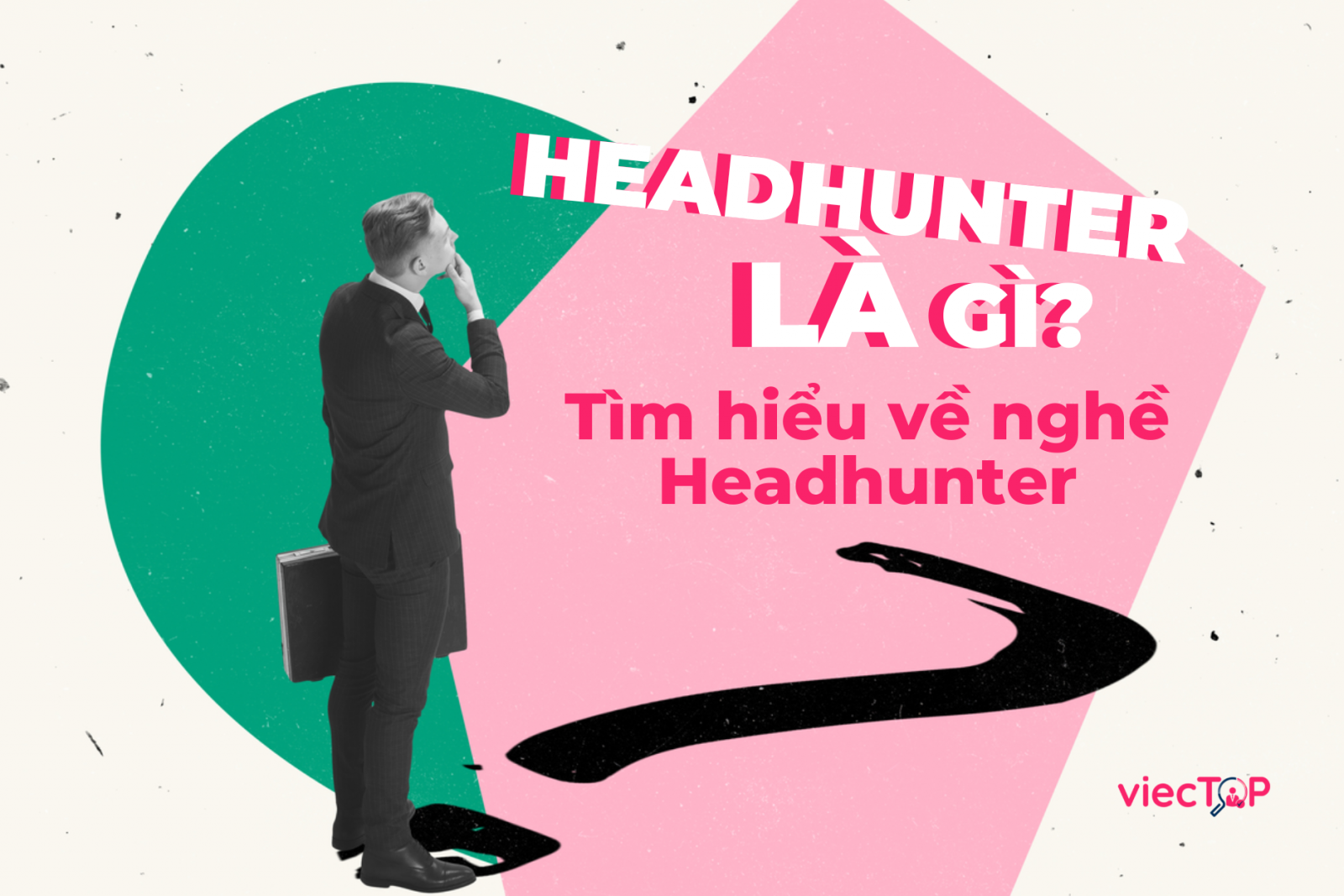Headhunter là gì? Tìm hiểu về nghề Headhunter