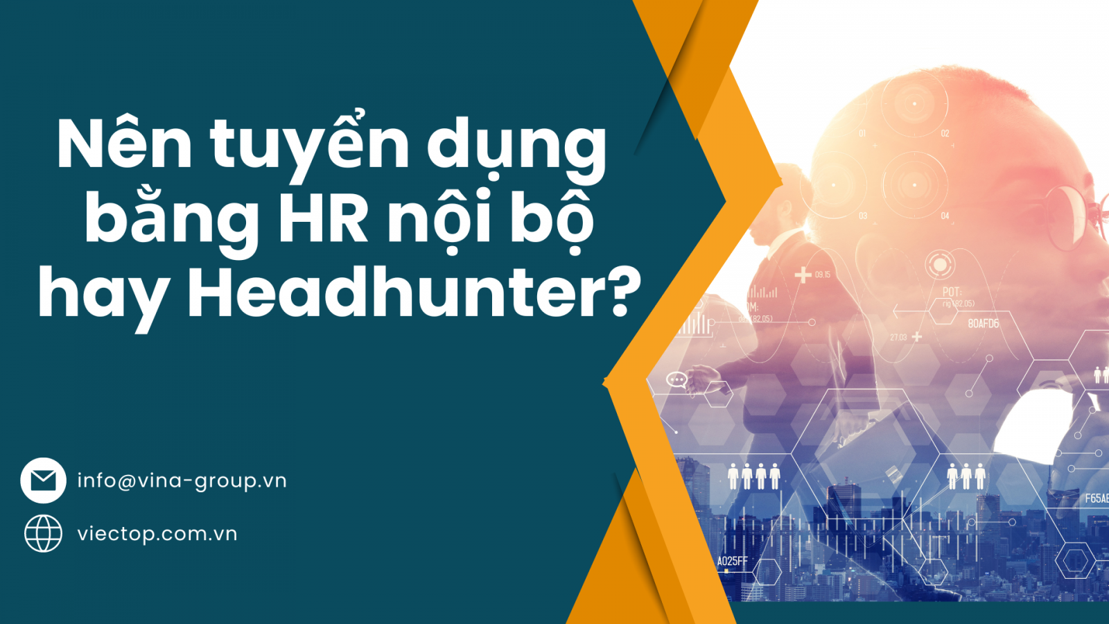 Tuyển dụng bằng HR nội bộ hay Headhunter - Lựa chọn tuyển dụng hiệu quả trong suy thoái kinh tế